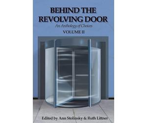 Behind the Revolving Door, an Anthology of Choices, Volume II