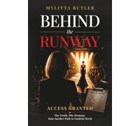Behind the Runway: Access Granted: The Truth. The Strategy. Your Insider Path to Fashion Week