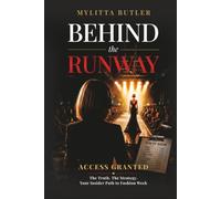 Behind the Runway: Access Granted: The Truth. The Strategy. Your Insider Path to Fashion Week
