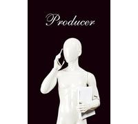 Behind the Scenes: A Notebook for Producers: A Creative Companion for Film, Theatre & Television Producers