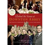 Behind the Scenes at Downton Abbey: The official companion to all four series