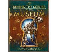 Behind the Scenes at the Museum: Your Access-All-Areas Guide to the World's Most Amazing Museums