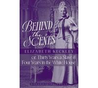 Behind the Scenes (Dyslexia-Friendly Edition): or, Thirty Years a Slave, and Four Years in the White House