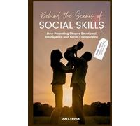 Behind the Scenes of Social Skills: How Parenting Shapes Emotional Intelligence and Social Connections