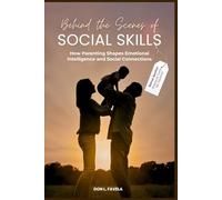 Behind the Scenes of Social Skills: How Parenting Shapes Emotional Intelligence and Social Connections
