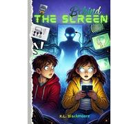 Behind the screen: A middle-grade novel (ages 8-12), blending fantasy, mystery, and adventure in a story of friendship confronting an invisible danger. (K.L. BLACKMOORE YOUTH)