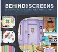 Behind the Screens: Illustrated Floor Plans and Scenes from: Illustrated Floor Plans and Scenes from All of Your Favorite TV Shows