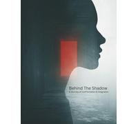 Behind The Shadow: A Journey of Confrontation & Integration