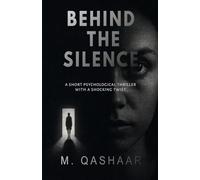 BEHIND THE SILENCE: A Short Psychological Thriller with a Shocking Twist: 3 (M. Qashaar Masterworks Collection)