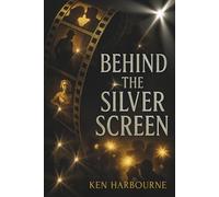 Behind the Silver Screen: True Stories of Hollywood’s Biggest Scandals and the Industry They Changed