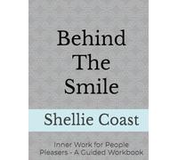 Behind The Smile: Inner Work for People Pleasers - A Guided Workbook