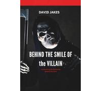 BEHIND THE SMILE OF THE VILLAIN: Unmasking the darkness behind the grin