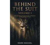 BEHIND THE SUIT: VOLUME 1 - Five True Stories of Impersonators, Pretenders, and Psychological Frauds (BEHIND THE SUIT: The White Collar Crime Files)