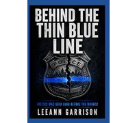 BEHIND THE THIN BLUE LINE: JUSTICE WAS SOLD LONG BEFORE THE MURDER. A POLICE CORRUPTION CRIME THRILLER