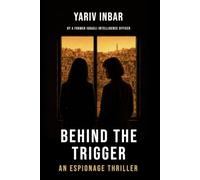 Behind The Trigger: A psychological spy novel about two women on opposite sides of deception: A Mossad Espionage Thriller - One Handler, One Asset, ... two women on opposite sides of deception