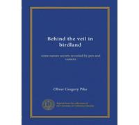 Behind the veil in birdland: some nature secrets revealed by pen and camera