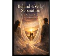 Behind the veil of separation: A novel of awakening through Love