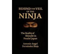 BEHIND THE VEIL OF THE NINJA: The Reality of Shinobi in Feudal Japan