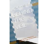 BEHIND THE VEIL: Unveiling God's Wisdom for Family, Marriage, and Education