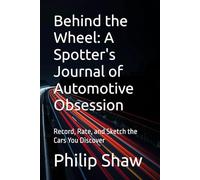 Behind the Wheel: A Spotter's Journal of Automotive Obsession: Record, Rate, and Sketch the Cars You Discover (Ultimate Spotters Companion)