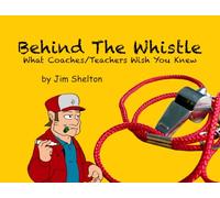 Behind The Whistle: What Coaches/Teachers Wish You Knew