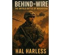 BEHIND THE WIRE: The Untold Battle of Mogadishu