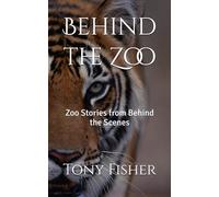 Behind the Zoo: Zoo Stories from Behind the Scenes