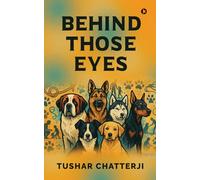 Behind Those Eyes: Through muddy paws, silent language, and unspoken devotion - the story of us