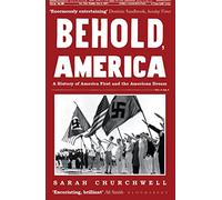 Behold, America: A History of America First and the American Dream