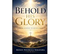 Behold His Glory: From Genesis to Revelation