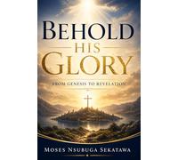 Behold His Glory: From Genesis to Revelation