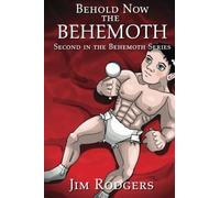 Behold Now the Behemoth: Second in the Behemoth Series