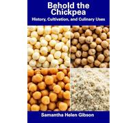 Behold the Chickpea: History, Cultivation, and Culinary Uses