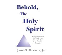 Behold, the Holy Spirit: Magnifying the Work of the Holy Spirit from Genesis to Revelation