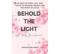 Behold the Light: 25 Days of Hope, Joy, and Faith to Prepare Hearts for the Birth of Jesus.