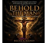 BEHOLD THE MAN: Walking The Fourteen Stations of the Cross with Jesus