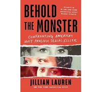 Behold the Monster: Confronting America's Most Prolific Serial Killer