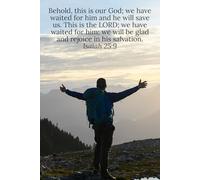 Behold, this is our God; we have waited for him and he will save us. This is the LORD; we have waited for him; we will be glad and rejoice in his salvation. Isaiah 25:9 - Daily Journal