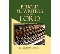 Behold Ye Writers for the Lord: Writers' Workbook