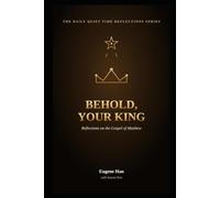 Behold, Your King: Reflections on the Gospel of Matthew: 17 (The Daily Quiet Time Reflections Series)
