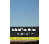 Behold Your Mother: The Life of St. Mary