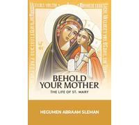 Behold Your Mother: The Life of St. Mary