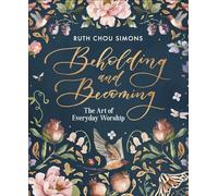 Beholding and Becoming: The Art of Everyday Worship