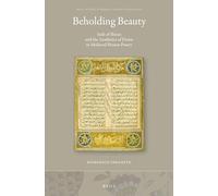 Beholding Beauty: Sa?di of Shiraz and the Aesthetics of Desire in Medieval Persian Poetry: 41 (Brill Studies in Middle Eastern Literatures, 41)
