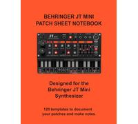 Behringer JT Mini Blank Patch Sheets Notebook: 120 Templates - 8.5x11" Edition (Synthesizer Patch Sheet Books)