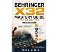 Behringer X32 Mastery Guide for Beginners (2026 Edition): Hands-On Training in Live Mixing, Bus Routing, Scene Setup, and Soundcheck Workflows for ... (Applications Software and multimedia guides)