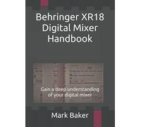 Behringer XR18 Digital Mixer Handbook: Gain a deep understanding of your digital mixer