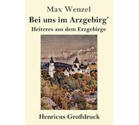 Bei uns im Arzgebirg' (Großdruck): Heiteres aus dem Erzgebirge