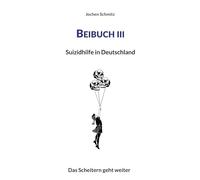 Beibuch III: Suizidhilfe in Deutschland: Das Scheitern geht weiter: 3