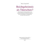 Beichtgeheimnis als Täterschutz?: Ein theologisch-kirchenrechtlicher und staatlich-rechtswissenschaftlicher Vergleich, zugleich ein Beitrag zur Verständigung zwischen Staat und Kirche